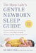 The Sleep Lady(r)'s Gentle Newborn Sleep Guide: Trusted Solutions for Getting You and Your Baby Fast to Sleep Without Leaving Them to Cry It Out by Kim West