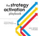 The Strategy Activation Playbook: A Practical Approach to Bringing Your Strategies to Life by Aric Wood