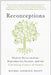 Reconceptions: Modern Relationships, Reproductive Science, and the Unfolding Future of Family by Rachel Lehmann-Haupt
