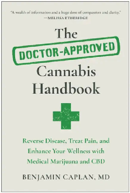 The Doctor-Approved Cannabis Handbook: Reverse Disease, Treat Pain, and Enhance Your Wellness with Medical Marijuana and CBD by Benjamin Caplan