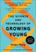 The Science and Technology of Growing Young: An Insider's Guide to the Breakthroughs That Will Dramatically Extend Our Lifespan . . . and What You Can by Sergey Young