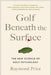 Golf Beneath the Surface: The New Science of Golf Psychology by Raymond Prior Phd