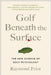 Golf Beneath the Surface: The New Science of Golf Psychology by Raymond Prior Phd