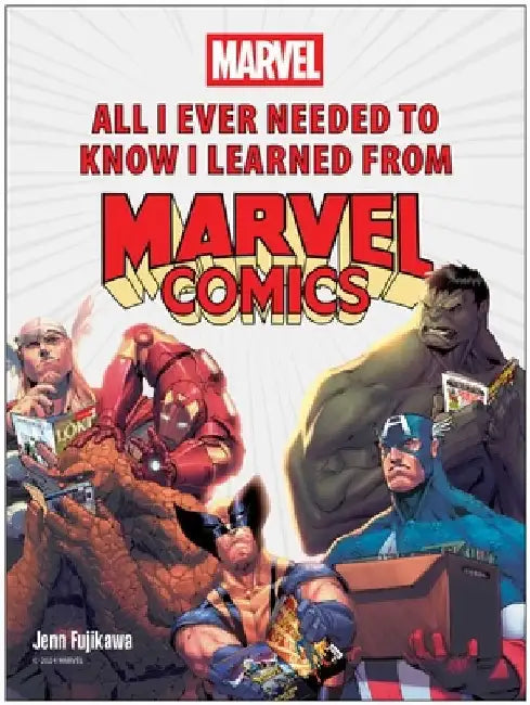 All I Ever Needed to Know I Learned from Marvel Comics by Jenn Fujikawa
