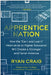 Apprentice Nation: How the Earn and Learn Alternative to Higher Education Will Create a Stronger and Fairer America by Ryan Craig