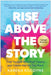 Rise Above the Story: Free Yourself from Past Trauma and Create the Life You Want by Karena Kilcoyne