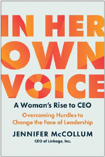 In Her Own Voice: A Woman's Rise to Ceo: Overcoming Hurdles to Change the Face of Leadership by Jennifer McCollum