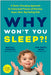 Why Won't You Sleep?: A Game-Changing Approach for Exhausted Parents of Nonstop, Super Alert, Big Feel Ing Kids by Macall Gordon