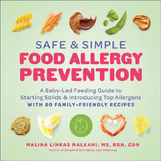 Safe and Simple Food Allergy Prevention: A Baby-Led Feeding Guide to Starting Solids and Introducing Top Allergens by Mali Linkas Malkani