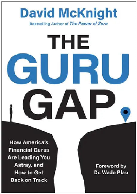 The Guru Gap: How America's Financial Gurus Are Leading You Astray, and How to Get Back on Track by David McKnight