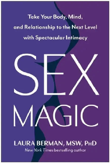 Sex Magic: Take Your Body, Mind, and Relationship to the Next Level with Spectacular Intimacy by Laura Berman