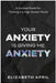 Your Anxiety Is Giving Me Anxiety: A Survival Guide for Thriving in a High-Stress World by Elizabeth April