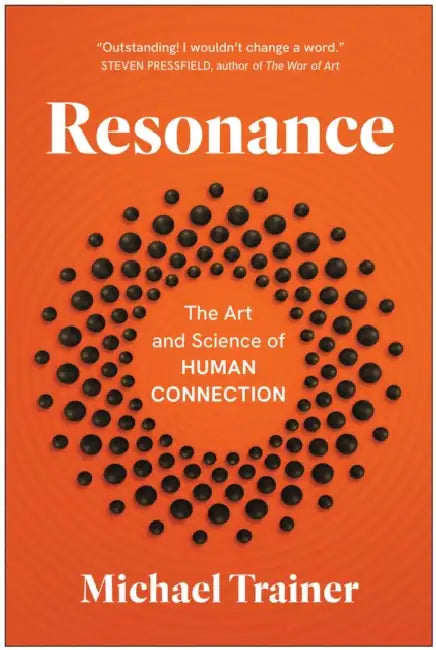 Resonance: The Art and Science of Human Connection by Michael Trainer