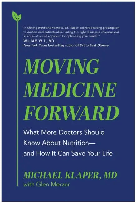Moving Medicine Forward: What More Doctors Should Know about Nutrition--And How It Can Save Your Life by MD Klaper Michael, Glen Merzer