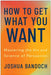 How to Get What You Want: Mastering the Art and Science of Persuasion by Joshua Bandoch