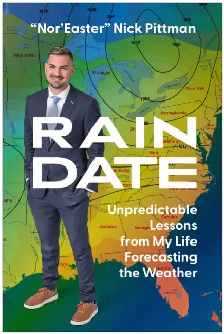 Rain Date: Unpredictable Lessons from My Life Forecasting the Weather by Nick Pittman