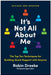 It's Not All about Me, Revised and Updated Edition: The Top Ten Techniques for Building Quick Rapport with Anyone by Robin Dreeke