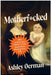 Motherf*cked: How to Stop Your Mother's Toxic Drama from Ruining Your Life by Ashley Oerman