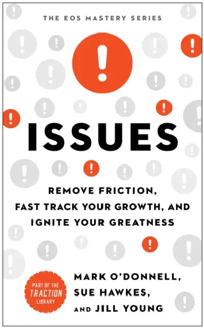 Issues: Remove Friction, Fast Track Your Growth, and Ignite Your Greatness by Mark O'Donnell, Sue Hawkes, Jill Young