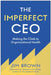 The Imperfect CEO: Making the Climb to Organizational Health by Jim Brown