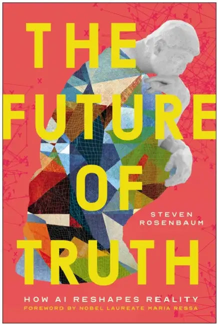 The Future of Truth: How AI Reshapes Reality by Steven Rosenbaum, Maria Ressa