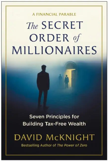 The Secret Order of Millionaires: Seven Principles for Building Tax-Free Wealth by David McKnight