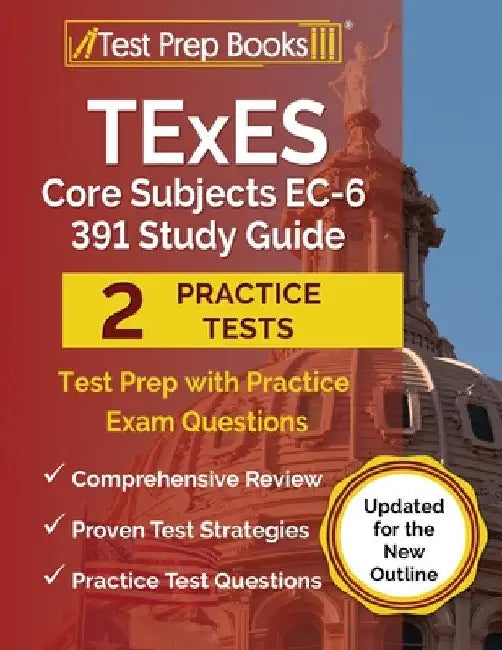 TExES Core Subjects EC-6 391 Study Guide: Test Prep with Practice Exam Questions [Updated for the New Outline] by Joshua Rueda