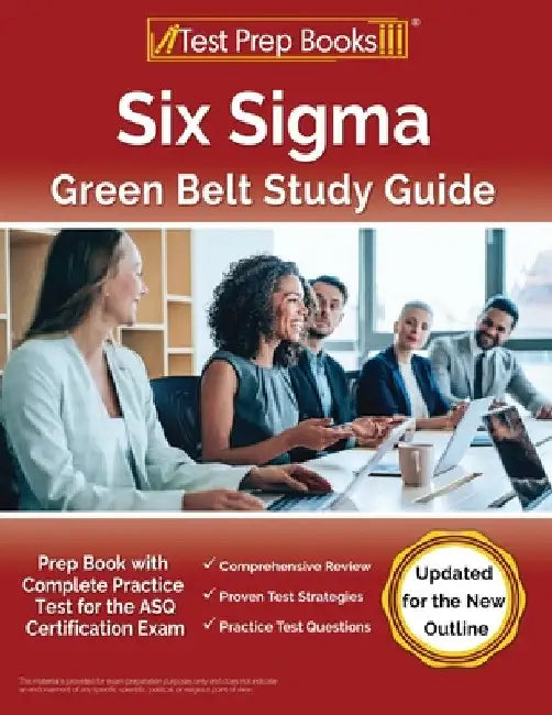 Six Sigma Green Belt Study Guide: Prep Book with Complete Practice Test for the ASQ Certification Exam [Updated for the New Outline] by Joshua Rueda