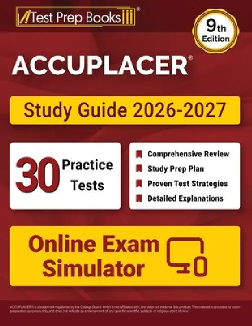 ACCUPLACER Study Guide 2026-2027: 30 Practice Tests + Online Exam Simulator + ACCUPLACER Test Prep Book Covering Math, Reading, Writing, and Essay [9t by Lydia Morrison