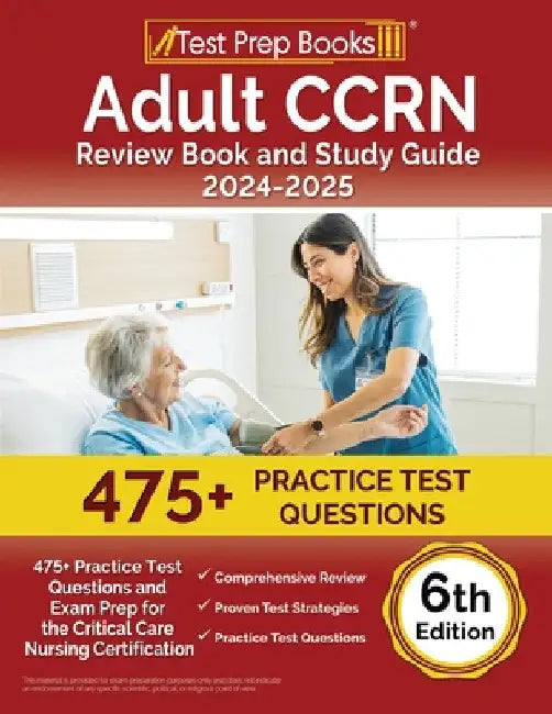 Adult CCRN Review Book and Study Guide 2024-2025: 475+ Practice Test Questions and Exam Prep for the Critical Care Nursing Certification [6th Edition] by Joshua Rueda