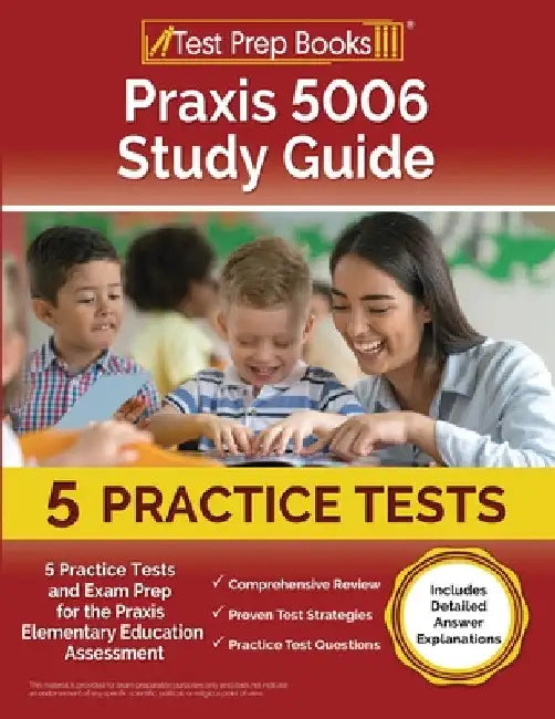 Praxis 5006 Study Guide: 5 Practice Tests and Exam Prep for the Praxis Elementary Education Assessment [Includes Detailed Answer Explanations] by Lydia Morrison