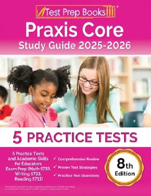 Praxis Core Study Guide 2025-2026: 5 Practice Tests and Academic Skills for Educators Exam Prep (Math 5733, Writing 5723, Reading 5713) [8th Edition] by Lydia Morrison