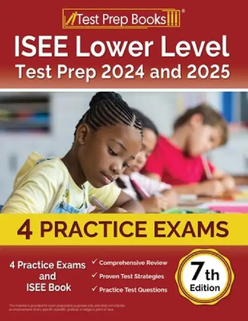 ISEE Lower Level Test Prep 2024 and 2025: 4 Practice Exams and ISEE Book [7th Edition] by Lydia Morrison