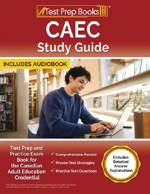 CAEC Study Guide: Test Prep and Practice Exam Book for the Canadian Adult Education Credential [Includes Detailed Answer Explanations] by Lydia Morrison
