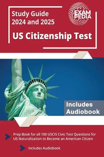 US Citizenship Test Study Guide 2024 and 2025: Prep Book for all 100 USCIS Civic Test Questions for US Naturalization to Become an American Citizen [I by Andrew Smullen