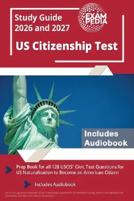 US Citizenship Test Study Guide 2026 and 2027: Prep Book for all 128 USCIS Civic Test Questions for US Naturalization to Become an American Citizen [I by Exampedia