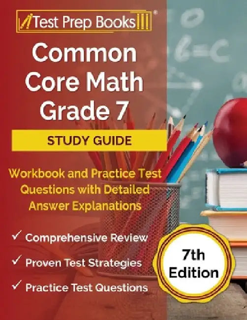 Common Core Math Grade 7 Study Guide Workbook and Practice Test Questions with Detailed Answer Explanations [7th Edition] by Joshua Rueda
