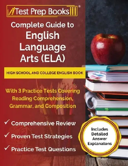 Complete Guide to English Language Arts (ELA): High School and College English Book with 3 Practice Tests Covering Reading Comprehension, Grammar, and by Joshua Rueda