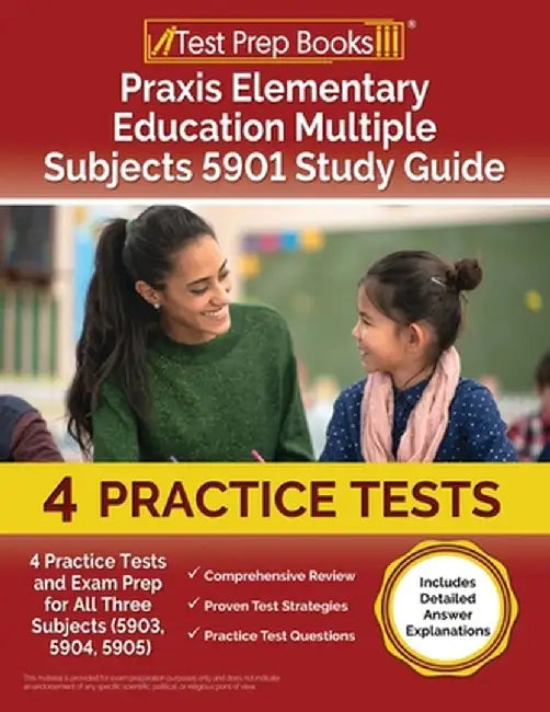 Praxis Elementary Education Multiple Subjects 5901 Study Guide: 4 Practice Tests and Exam Prep for All Three Subjects (5903, 5904, 5905) [Includes Det by Joshua Rueda