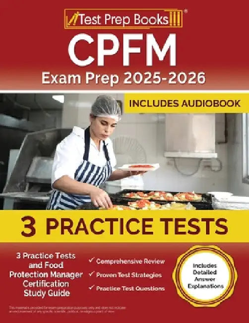 CPFM Exam Prep 2025-2026: 3 Practice Tests and Food Protection Manager Certification Study Guide [Includes Detailed Answer Explanations] by Lydia Morrison