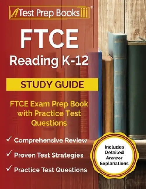 FTCE Reading K-12 Study Guide: FTCE Exam Prep Book with Practice Test Questions [Includes Detailed Answer Explanations] by Joshua Rueda