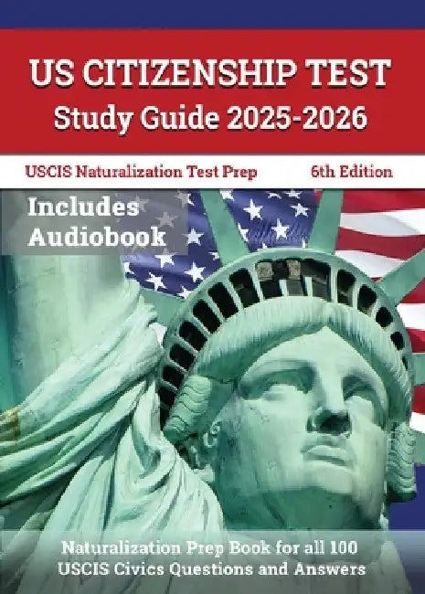 US Citizenship Test Study Guide 2025-2026: Naturalization Prep Book for all 100 USCIS Civics Questions and Answers: [6th Edition] by J. M. Lefort