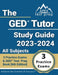 The GED Tutor Study Guide 2023 - 2024 All Subjects: 3 Practice Exams and GED Test Prep Book [6th Edition] by J. M. Lefort