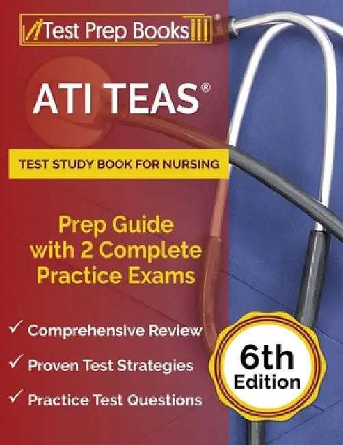 ATI TEAS Test Study Book for Nursing: Prep Guide with 2 Complete Practice Exams [6th Edition] by Joshua Rueda