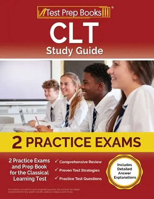 CLT Study Guide: 2 Practice Exams and Prep Book for the Classical Learning Test [Includes Detailed Answer Explanations] by Lydia Morrison