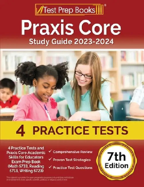 Praxis Core Study Guide 2023-2024: 4 Practice Tests and Praxis Core Academic Skills for Educators Exam Prep Book (Math 5733, Reading 5713, Writing 572 by Joshua Rueda