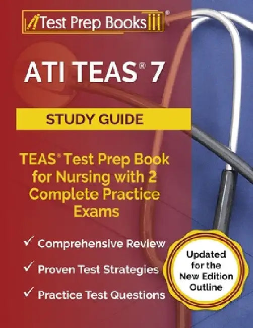 ATI TEAS 7 Study Guide: TEAS Test Prep Book for Nursing with 2 Complete Practice Exams [Updated for the New Edition Outline] by Joshua Rueda