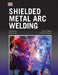 Shielded Metal Arc Welding by John R. Walker