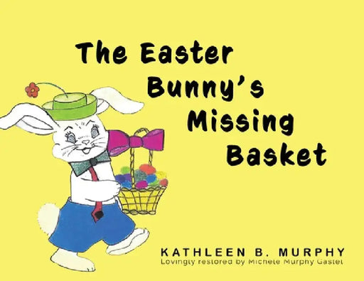 The Easter Bunny's Missing Basket by Kathleen Murphy