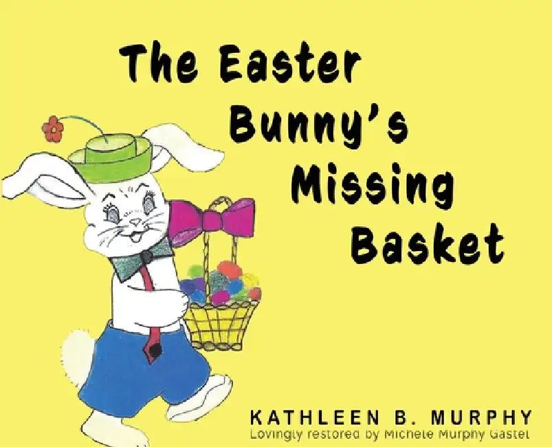 The Easter Bunny's Missing Basket by Kathleen Murphy